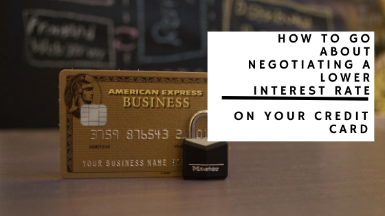 How To Go About Negotiating A Lower Interest Rate On Your Credit Card