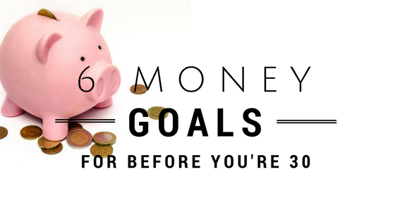 6 Money Goals for Before You’re 30