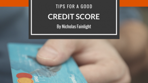 Nicholas Fainlight- Tips for a Good Credit Score