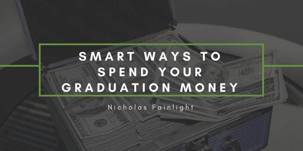 Nicholas Fainlight: Smart Ways to Spend Your Graduation Money