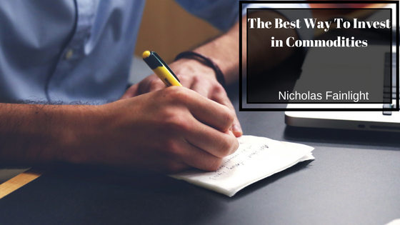 Nicholas Fainlight Best way to Invest in Commodities