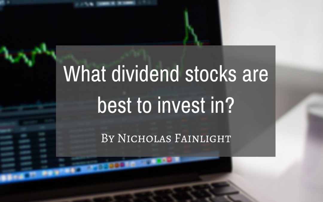 Nicholas Fainlight | What Dividend Stocks Are Best To Invest In