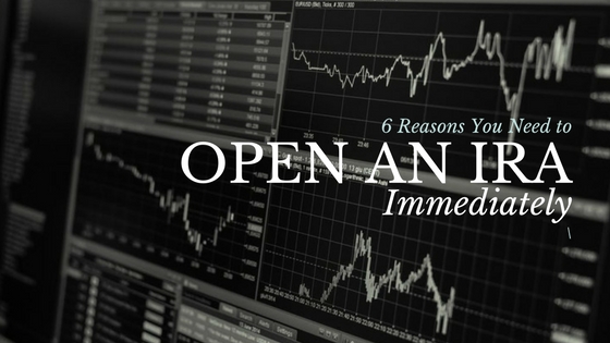 5 Reasons You Need to Open an IRA…Immediately