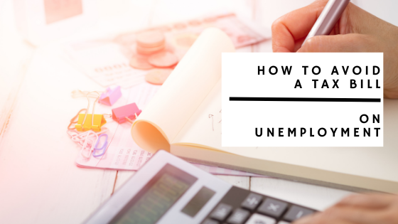 How to Avoid a Tax Bill on Unemployment