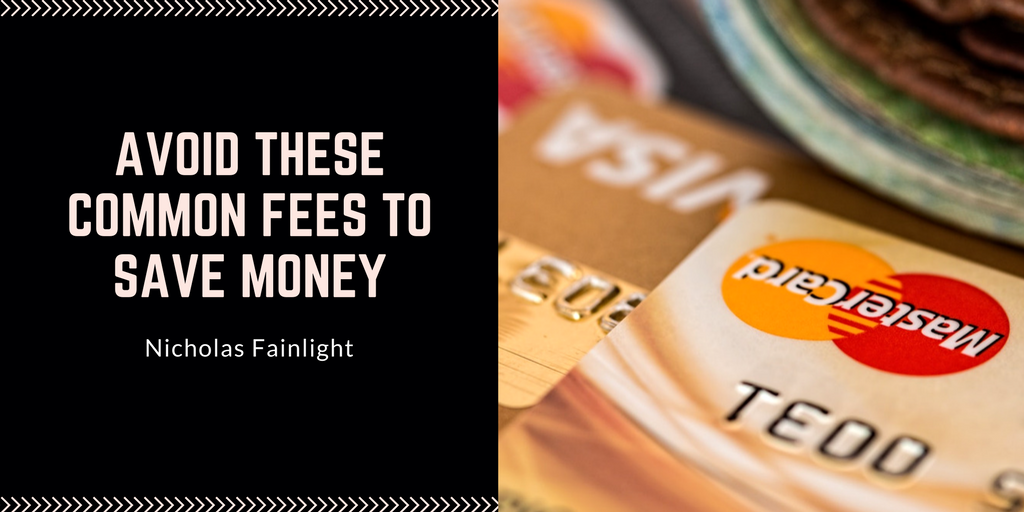 Nicholas Fainlight: Avoid These Common Fees to Save Money