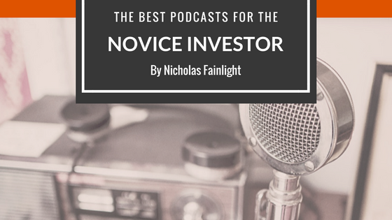 Nicholas Fainlight- The The Best Podcasts for the Novice Investor