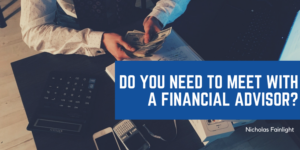 Nicholas Fainlight: Do You Need to Meet With a Financial Advisor?